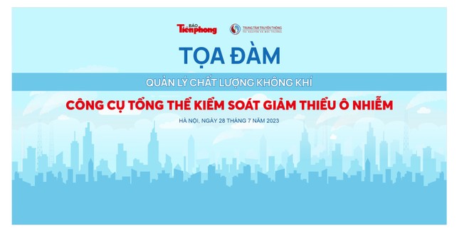 [TỌA ĐÀM] Quản lý chất lượng không khí: Công cụ tổng thể kiểm soát giảm thiểu ô nhiễm ảnh 1