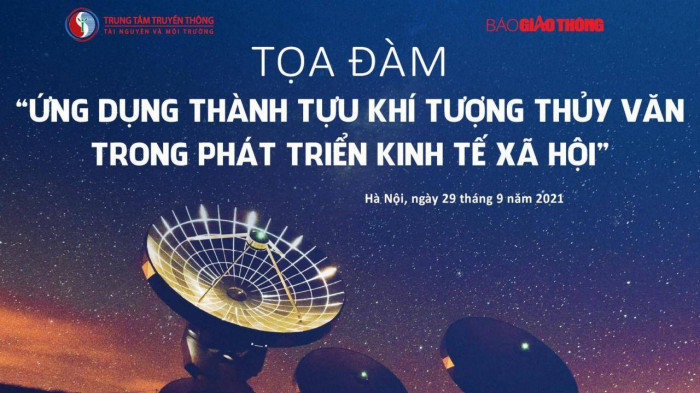 Tọa đàm“Ứng dụng thành tựu khí tượng thủy văn trong phát triển kinh tế xã hội”.