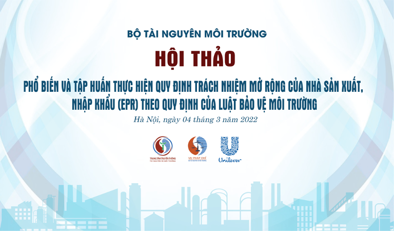 Hội thảo phổ biến và tập huấn thực hiện quy định trách nhiệm mở rộng của nhà sản xuất, nhập khẩu &#40;EPR&#41; theo quy định của Luật Bảo vệ môi trường